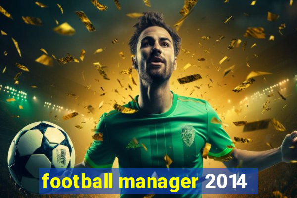 football manager 2014